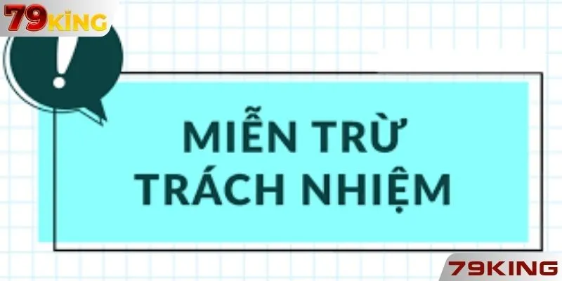 4 nội dung quan trọng trong miễn trừ trách nhiệm 79KING