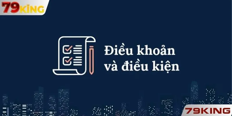 Điều khoản điều kiện 79KING để trở thành hội viên tại website
