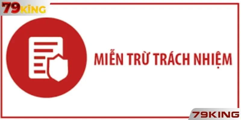 Giới thiệu chung về chính sách miễn trừ trách nhiệm 79KING