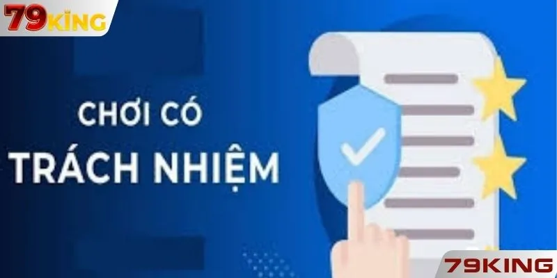 Khám phá 4 nội dung trong chơi có trách nhiệm 79KING