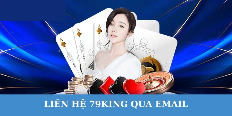 Liên hệ 79king qua email khi gặp các vấn đề phức tạp.